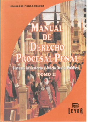 MANUAL DE DERECHO PROCESAL PENAL SISTEMA ACUSATORIO Y JUICIO ORAL Y