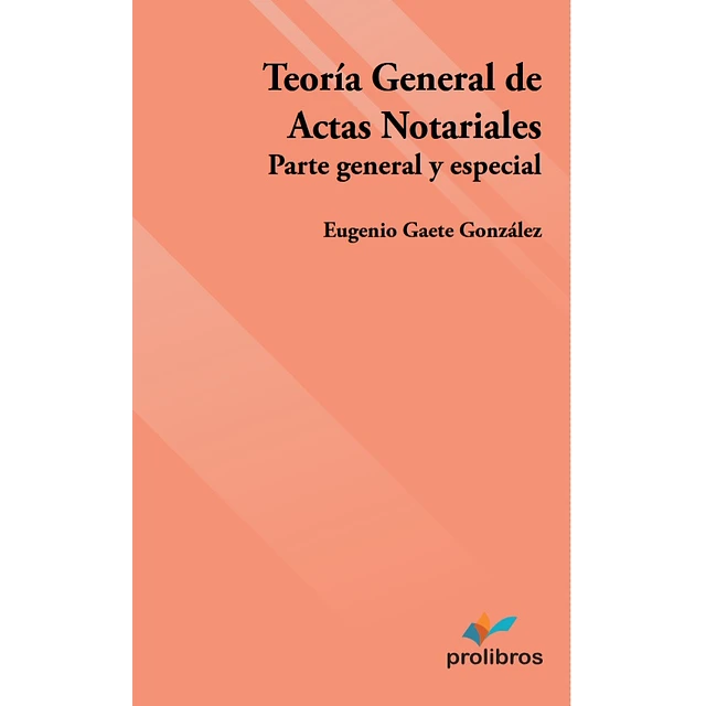 Teoría General de las Actas notariales. Parte general y especial.