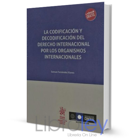 La Codificación y Decodificación del Derecho Internacional por los Organismos Internacionales