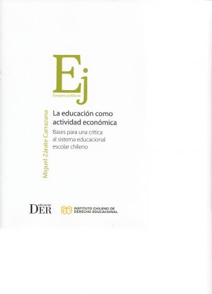La Educación como actividad Económica. Estudio crítico del Sistema Educacional Escolar Chileno.