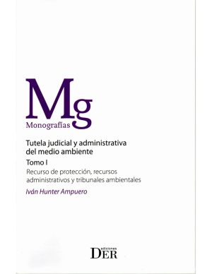 Tutela Judicial y Administrativa del Medio Ambiente Tomo I