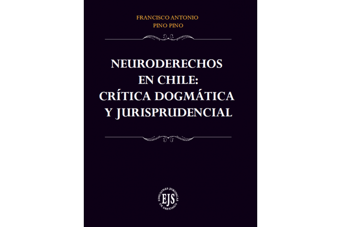 NEURODERECHOS EN CHILE: CRÍTICA DOGMÁTICA Y JURISPRUDENCIAL