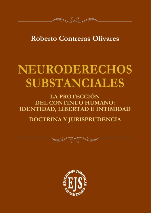 NEURODERECHOS SUBSTANCIALES - LA PROTECCIÓN DEL CONTINUO HUMANO: IDENTIDAD, LIBERTAD E INTIMIDAD. DOCTRINA Y JURISPRUDENCIA