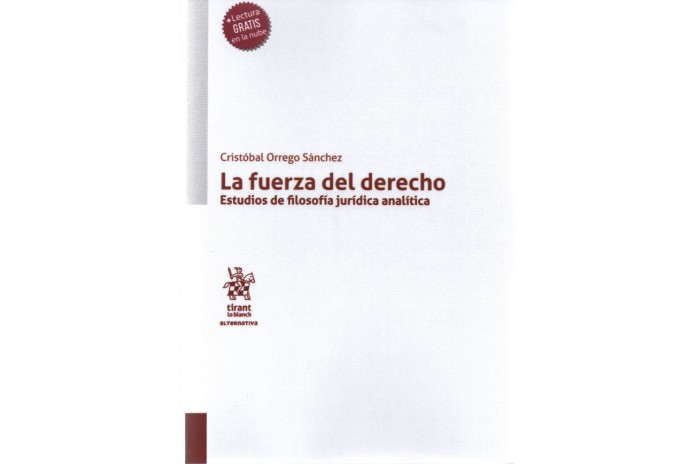 LA FUERZA DEL DERECHO - ESTUDIOS DE FILOSOFÍA JURÍDICA ANALÍTICA