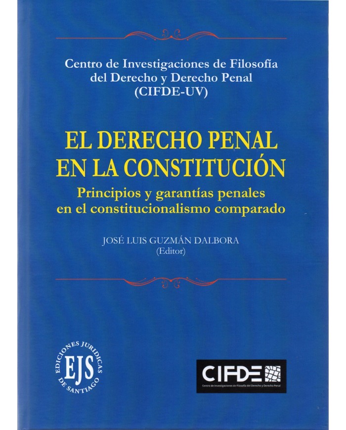 EL DERECHO PENAL EN LA CONSTITUCIÓN - PRINCIPIOS Y GARANTÍAS PENALES EN EL CONSTITUCIONALISMO COMPARADO