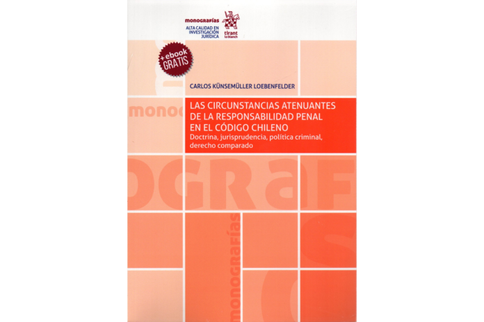 LAS CIRCUNSTANCIAS ATENUANTES DE LA RESPONSABILIDAD PENAL EN EL CÓDIGO CHILENO