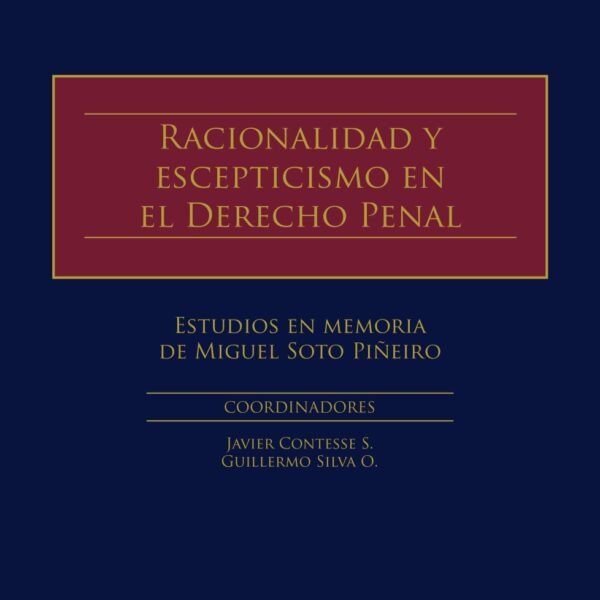 Racionalidad y Escepticismo en el Derecho Penal, Estudios en Memoria de Miguel Soto Piñeiro