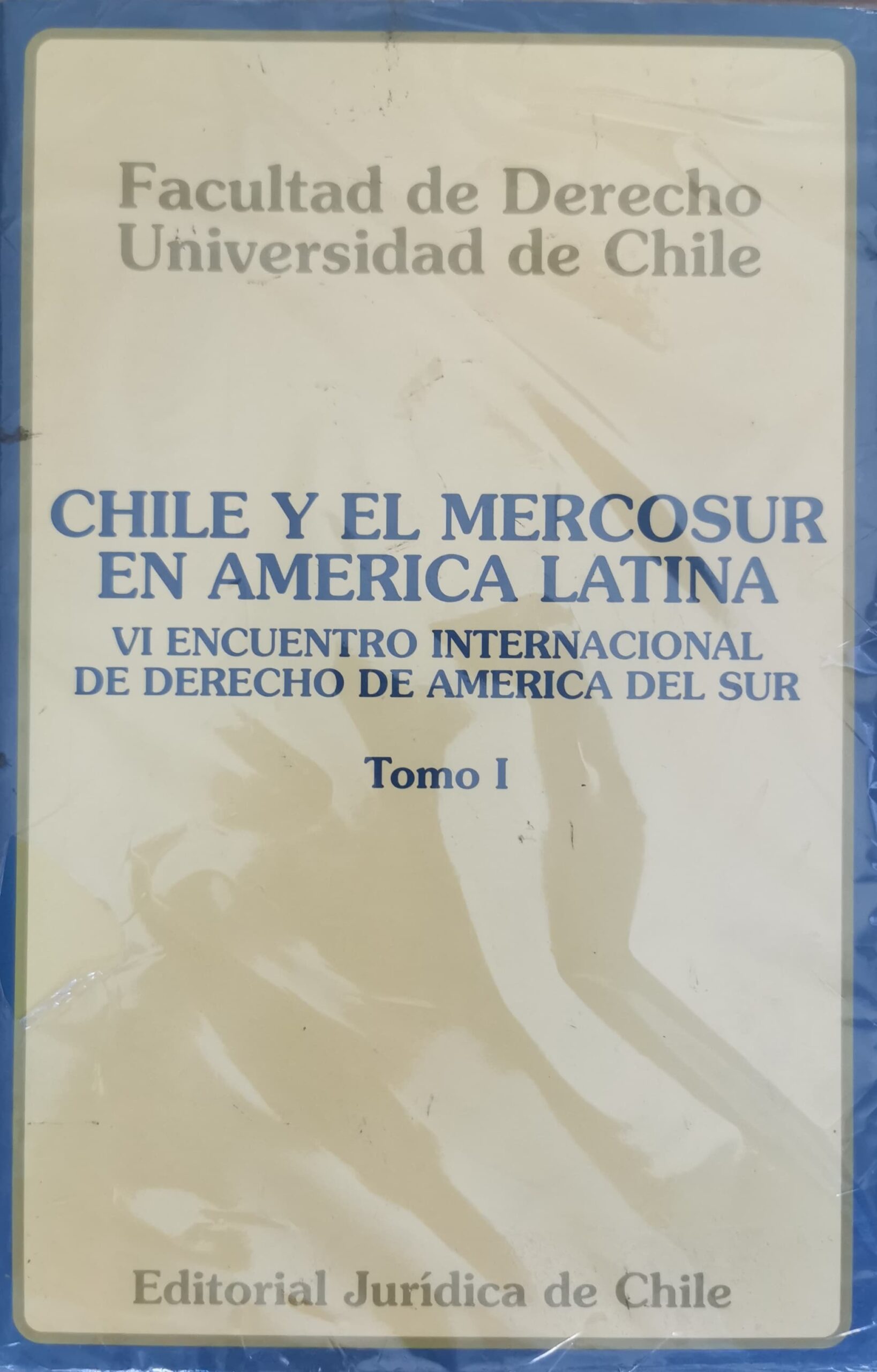 Chile y el Mercosur en América Latina - VI Encuentro Internacional de Derecho de América del Sur - Tomo I y II