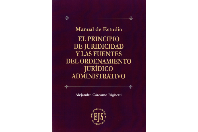 EL PRINCIPIO DE JURIDICIDAD Y LAS FUENTES DEL ORDENAMIENTO JURÍDICO ADMINISTRATIVO