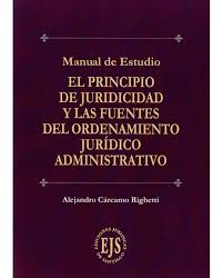 EL PRINCIPIO DE JURIDICIDAD Y LAS FUENTES DEL ORDENAMIENTO JURÍDICO ADMINISTRATIVO